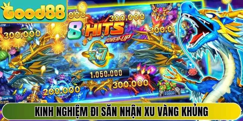 Kinh nghiệm đi săn nhận xu vàng khủng