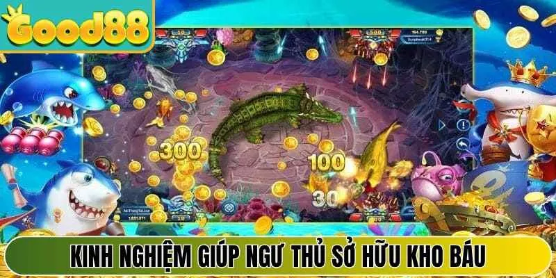 Kinh nghiệm giúp ngư thủ sở hữu kho báu