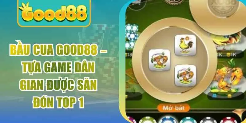 Bầu Cua Good88 – Tựa Game Dân Gian Được Săn Đón Top 1
