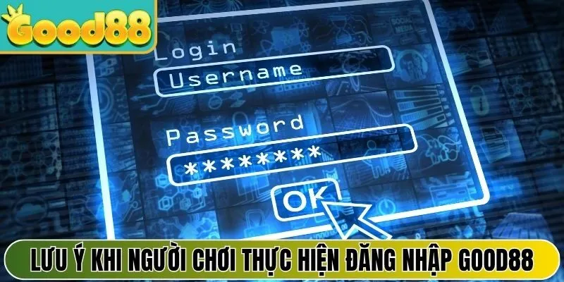 Lưu ý khi người chơi mới thực hiện đăng nhập Good88