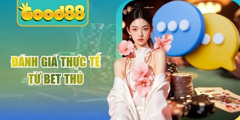 Đánh giá thực tế từ bet thủ