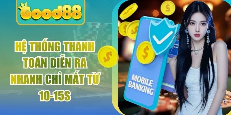 Hệ thống thanh toán diễn ra nhanh chỉ mất từ 10-15s