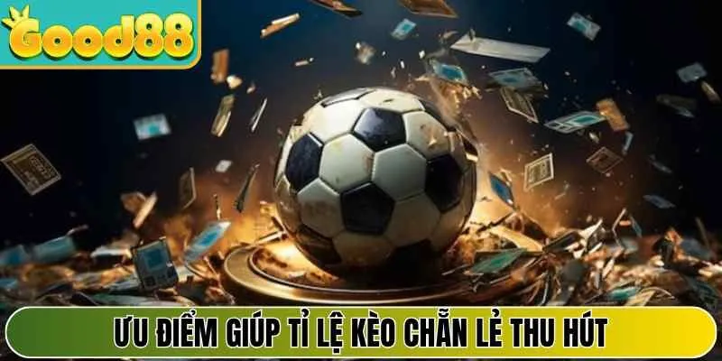 Ưu điểm giúp tỉ lệ kèo chẵn lẻ thu hút