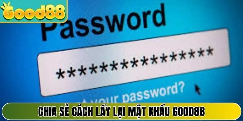 Chia sẻ cách lấy lại password tại trang chủ hiện nay