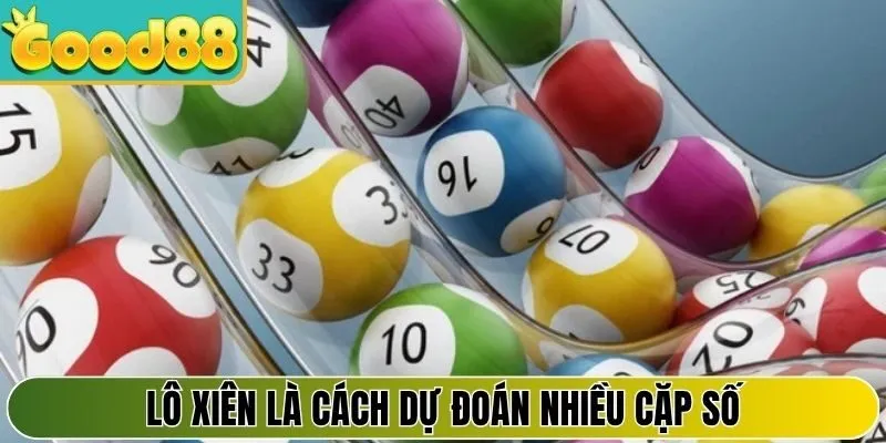 Lô xiên là cách dự đoán nhiều cặp số