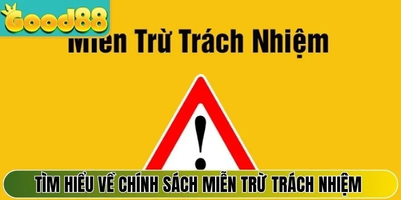 Tìm hiểu về chính sách miễn trừ trách nhiệm tại Good88