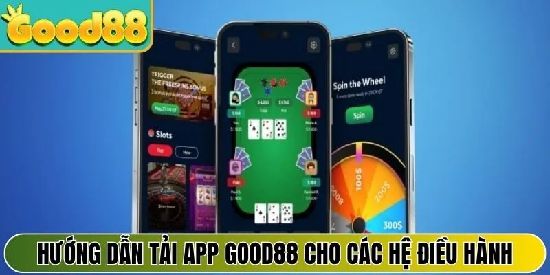Hướng dẫn tải app Good88 cho các hệ điều hành hiện nay