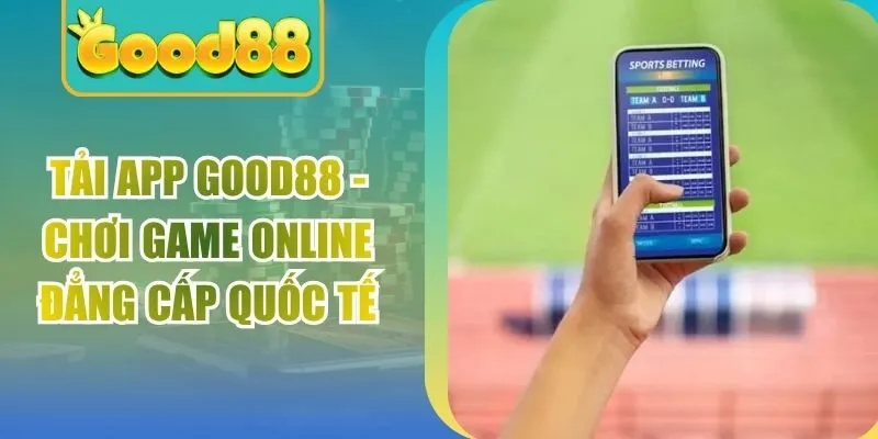Tải App Good88 - Chơi Game Online Đẳng Cấp Quốc Tế