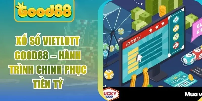 Xổ Số Vietlott Good88 – Hành Trình Chinh Phục Tiền Tỷ